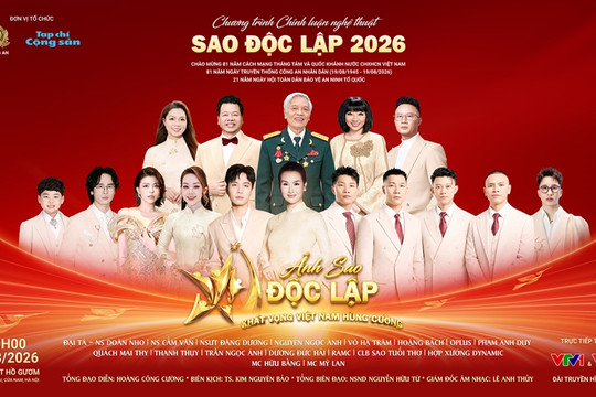 Chương trình Sao Độc lập 2026: Khắc họa dấu ấn lịch sử và khát vọng Việt Nam hùng cường