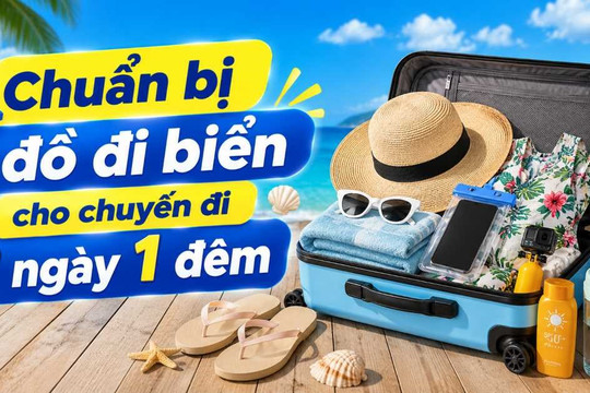 Cách chuẩn bị đồ đi biển 2 ngày 1 đêm đầy đủ, sắp xếp gọn gàng và tránh quên đồ quan trọng