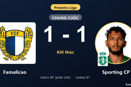 Famalicao 1-1 Sporting CP: Hai đội chia điểm