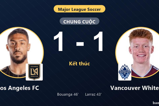 Los Angeles FC 1-1 Vancouver Whitecaps: Hai đội chia điểm