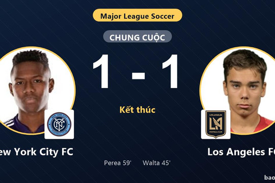 New York City FC 1-1 Los Angeles FC: Hai đội chia điểm