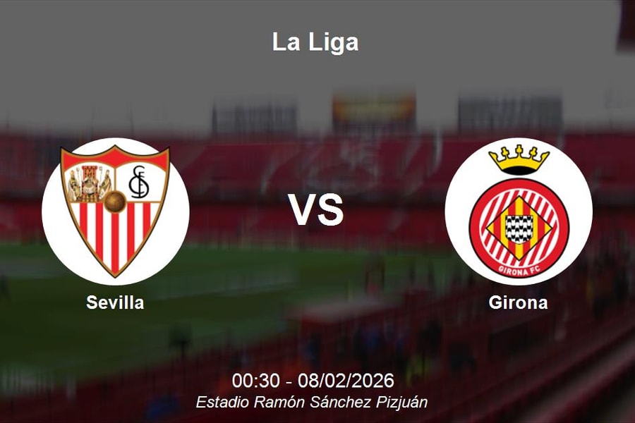 Nhận định Sevilla vs Girona - La Liga: Cuộc chiến bứt phá tại Ramón Sánchez Pizjuán
