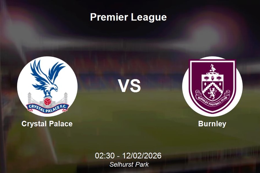 Nhận định Crystal Palace vs Burnley - Premier League: Quyết đấu tại Selhurst Park