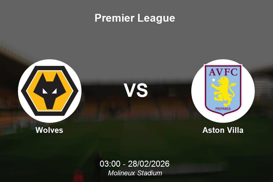 Nhận định Wolves vs Aston Villa - Premier League: Thử thách cực đại tại Molineux