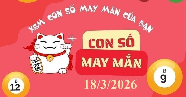 Tử vi hôm nay 18/3: Gợi ý con số may mắn cho 12 con giáp và cung hoàng đạo