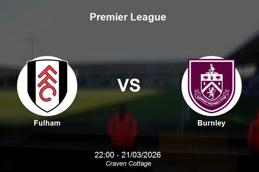 Nhận định Fulham vs Burnley - Premier League: Cơ hội bứt phá tại Craven Cottage