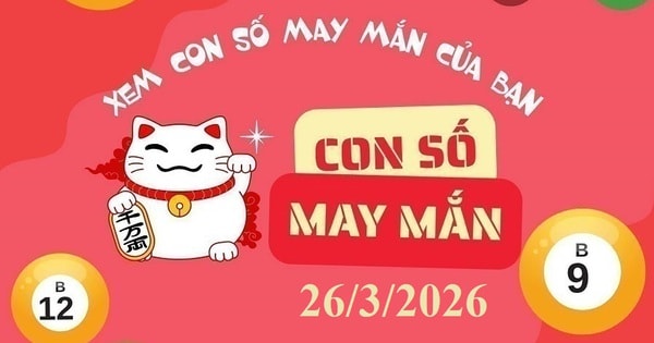 Con số may mắn hôm nay 26/3: Gợi ý cát lành cho 12 con giáp và cung hoàng đạo