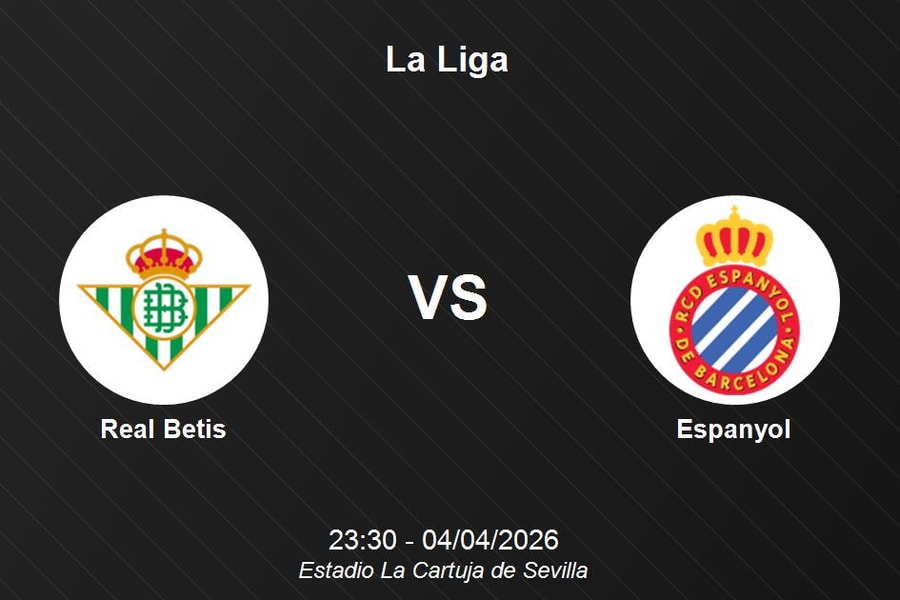 Nhận định Real Betis vs Espanyol - La Liga: Điểm tựa sân nhà Estadio La Cartuja