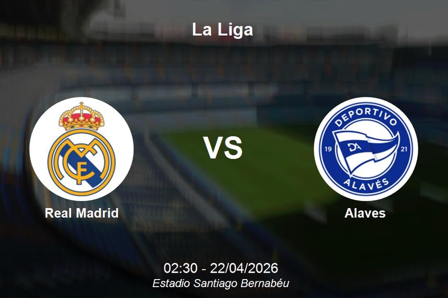 Nhận định Real Madrid vs Alaves: "Kền kền trắng" áp đảo tại Bernabeu - La Liga