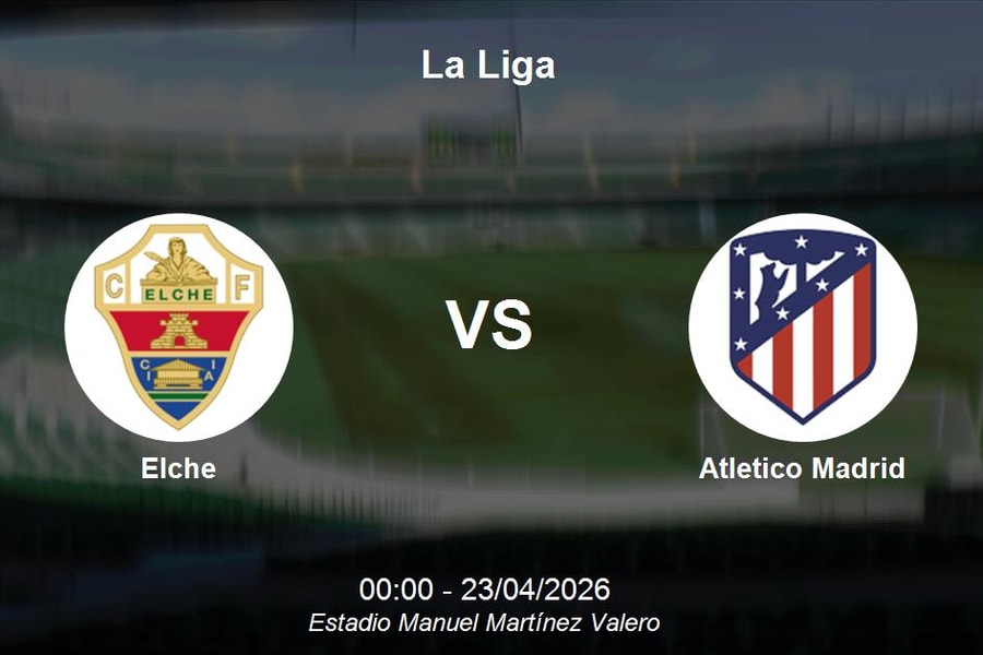 Nhận định Elche vs Atletico Madrid - La Liga