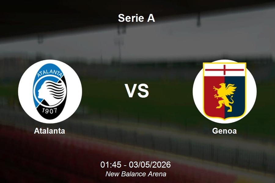 Nhận định Atalanta vs Genoa - Serie A: Chủ nhà quyết tâm củng cố vị thế cúp châu Âu