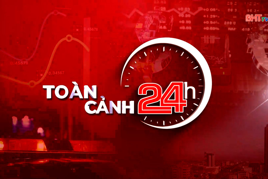 Bản tin toàn cảnh 24h ngày 11/8/2026