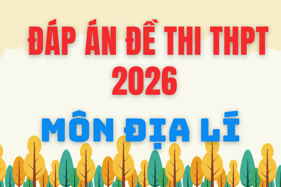 Đáp án môn Địa lí thi tốt nghiệp THPT 2026: Cập nhật đáp án và hướng dẫn giải