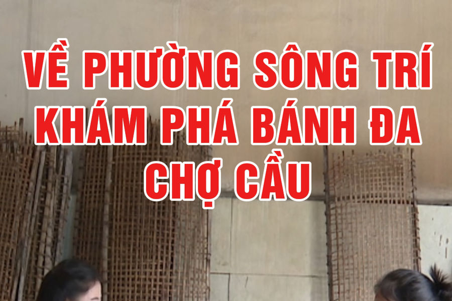 Về phường Sông Trí khám phá bánh đa chợ Cầu