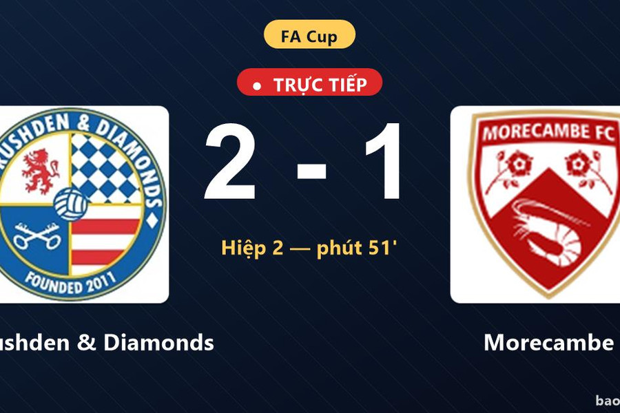 Trực tiếp AFC Rushden & Diamonds vs Morecambe: Morecambe rút ngắn cách biệt 2-1